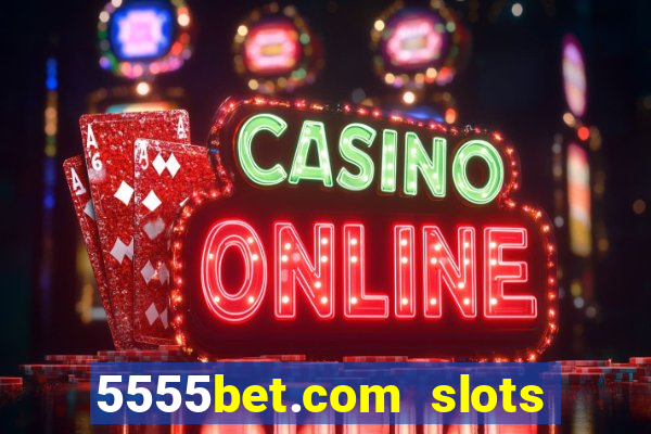 5555bet.com slots marca forte